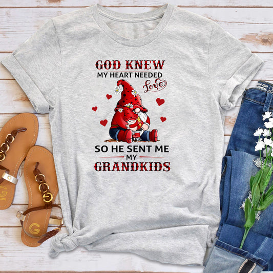 God Knew My Heart Needed Love So He Sent Grandkids T-Shirt