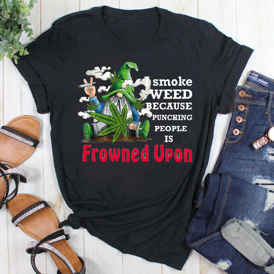 I Smoke Weed Because Punching People Is Frowned Upon T-Shirt