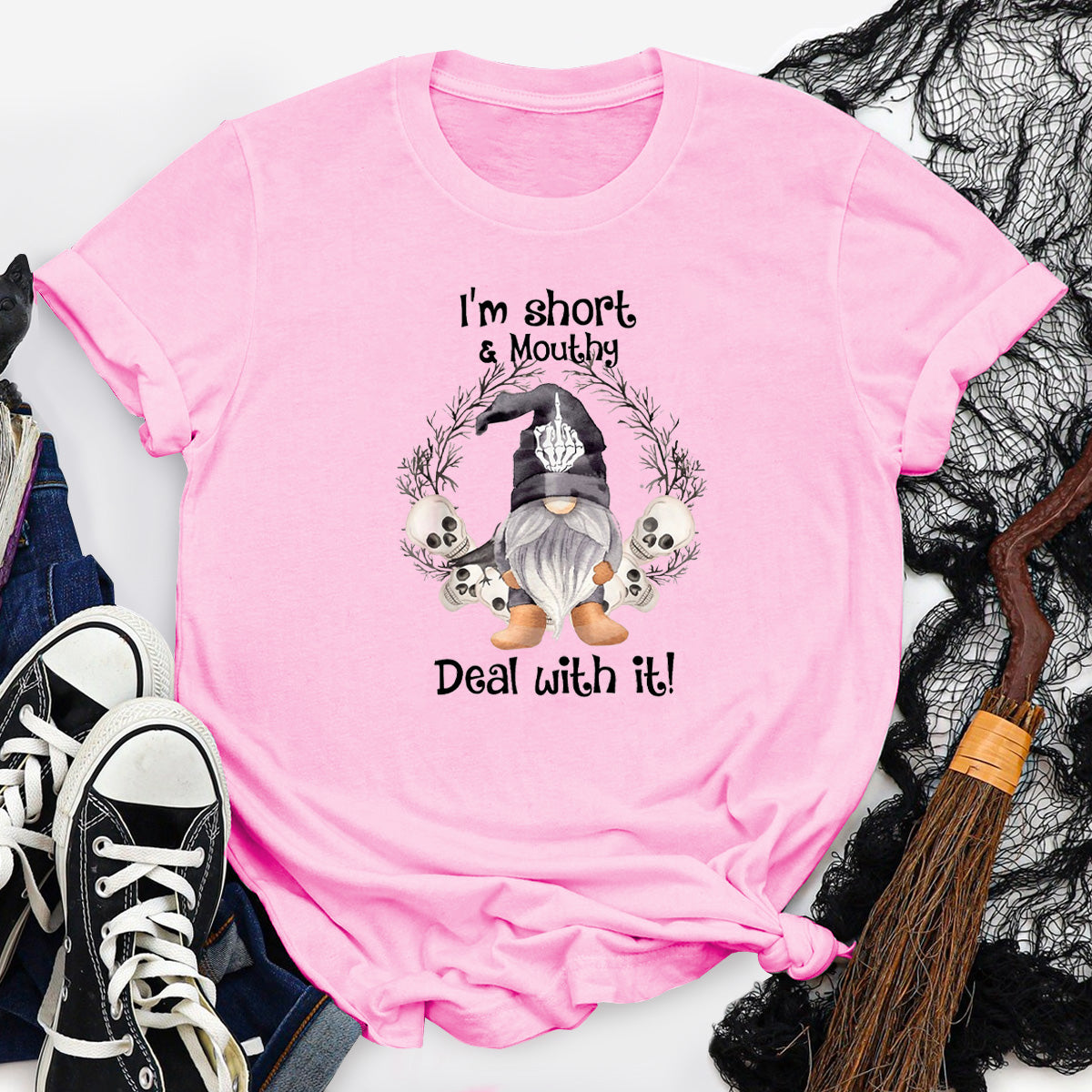 I'm Short And Mouthy Deal With It T-Shirt