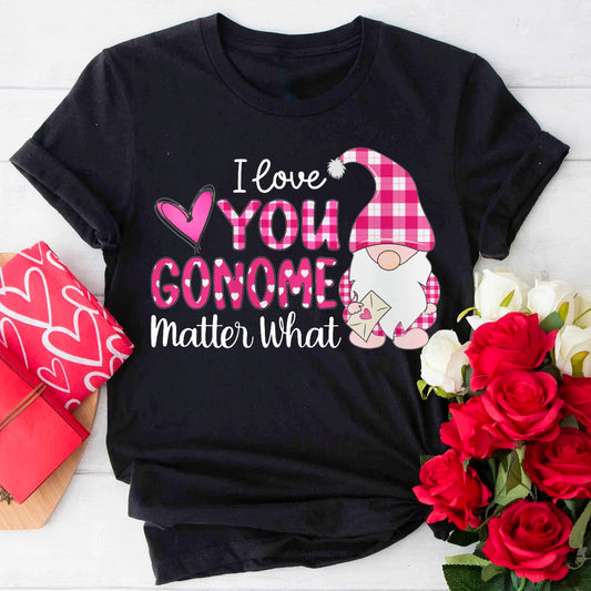I Love You Gnome Matter What T-Shirt