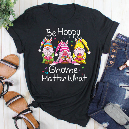 Be Hoppy Gnome Matter What T-Shirt